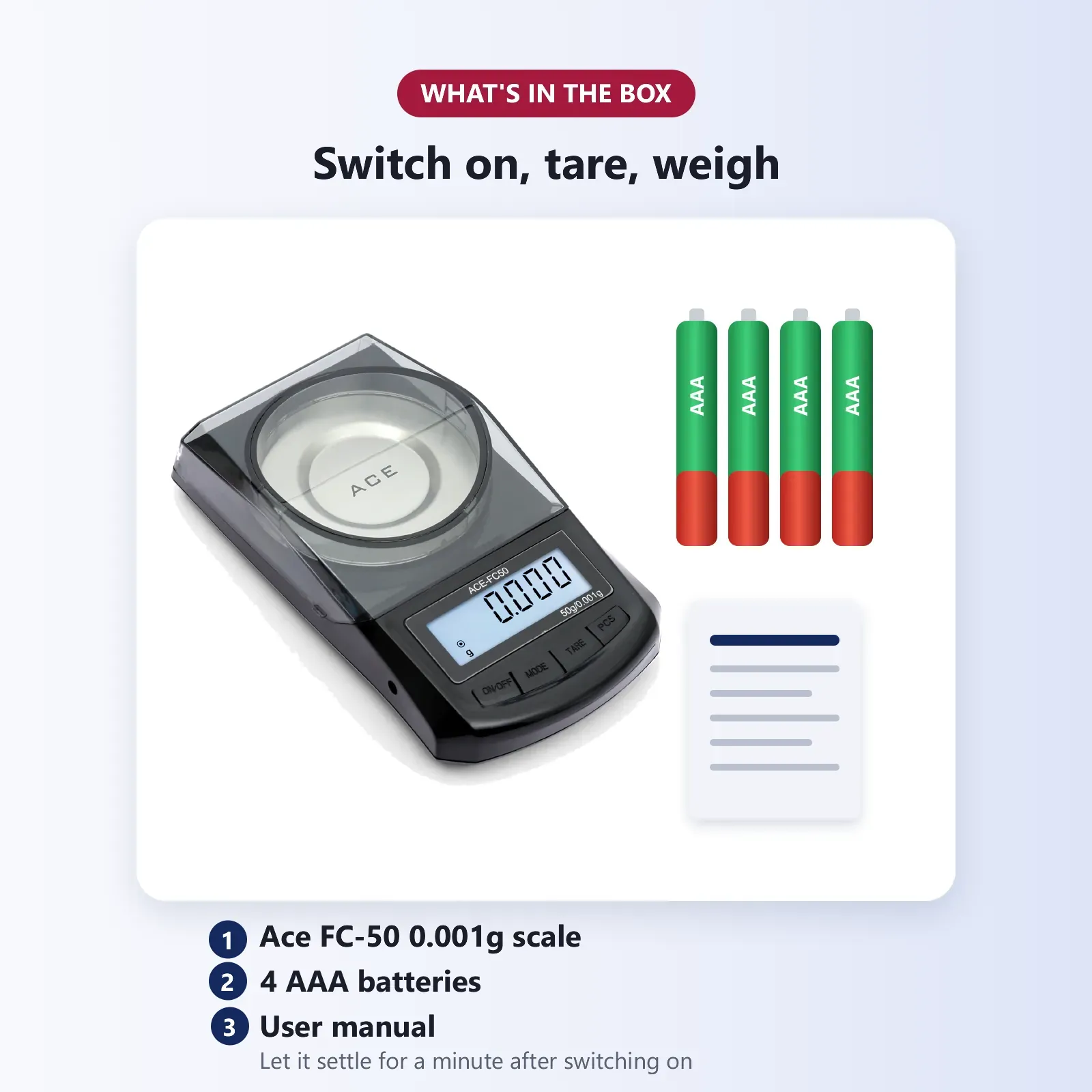 What's in the box: Ace FC-50 0.001g scale, 4 AAA batteries and user manual