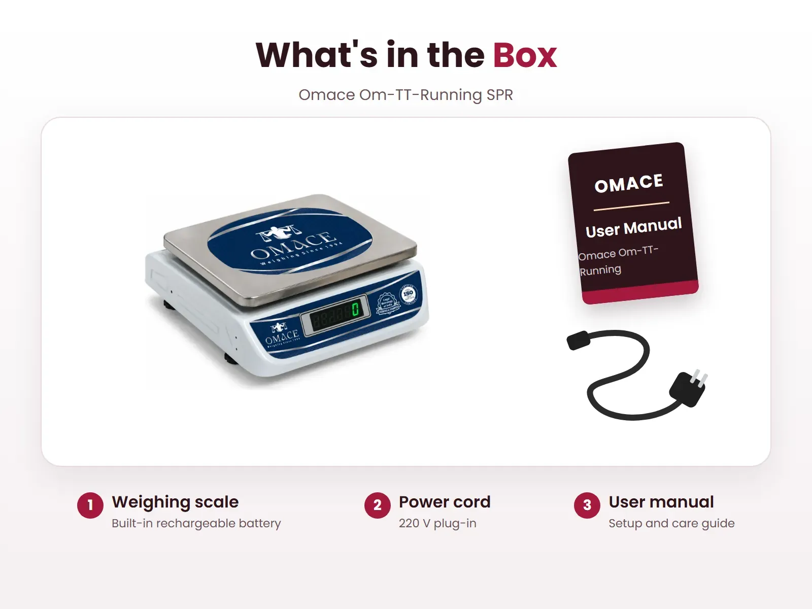 What's in the box: Weighing scale, Power cord and User manual, Omace Om-TT-Running SPR