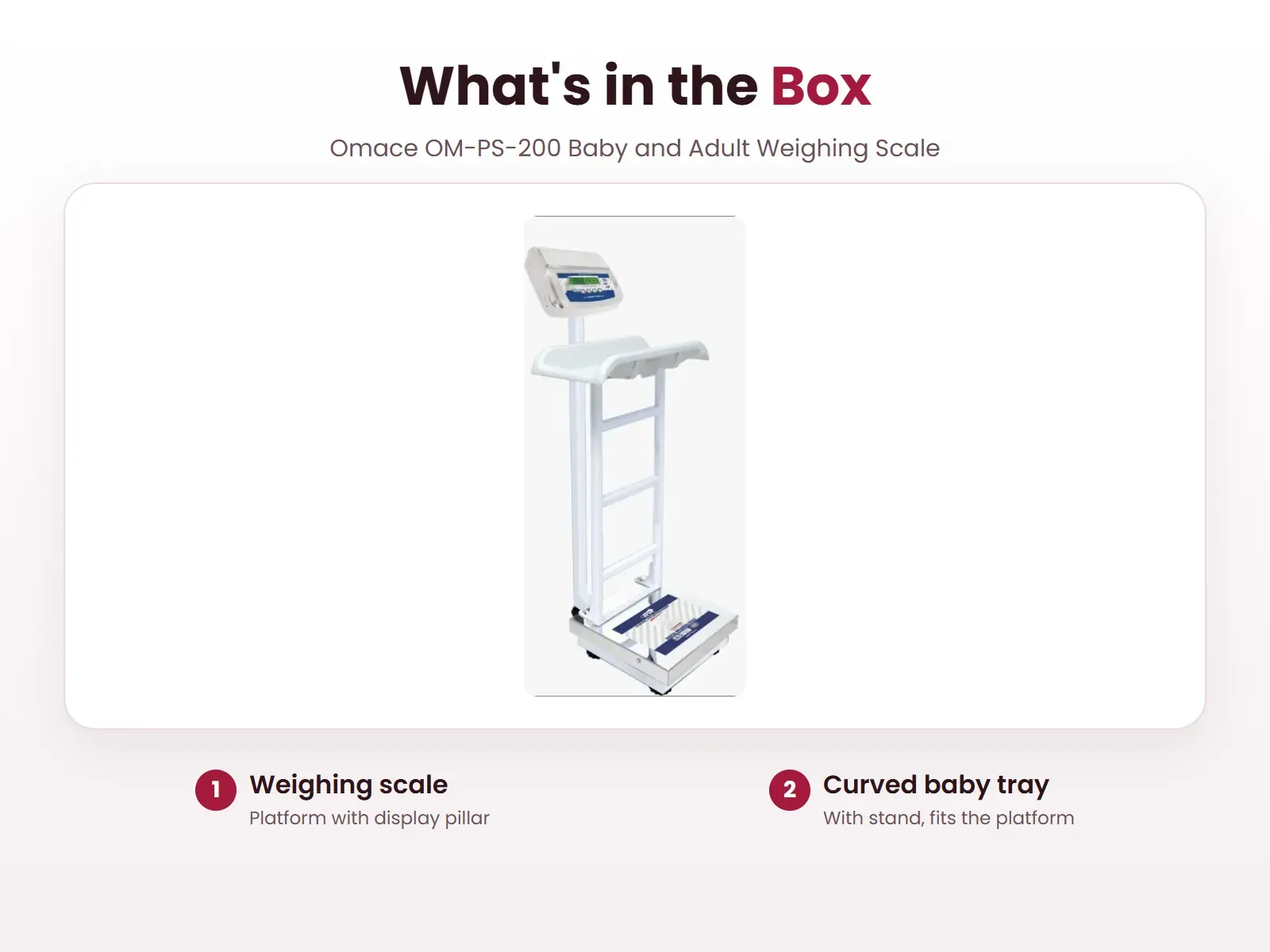 What's in the box: Omace OM-PS-200 baby and adult weighing scale and curved baby tray with stand