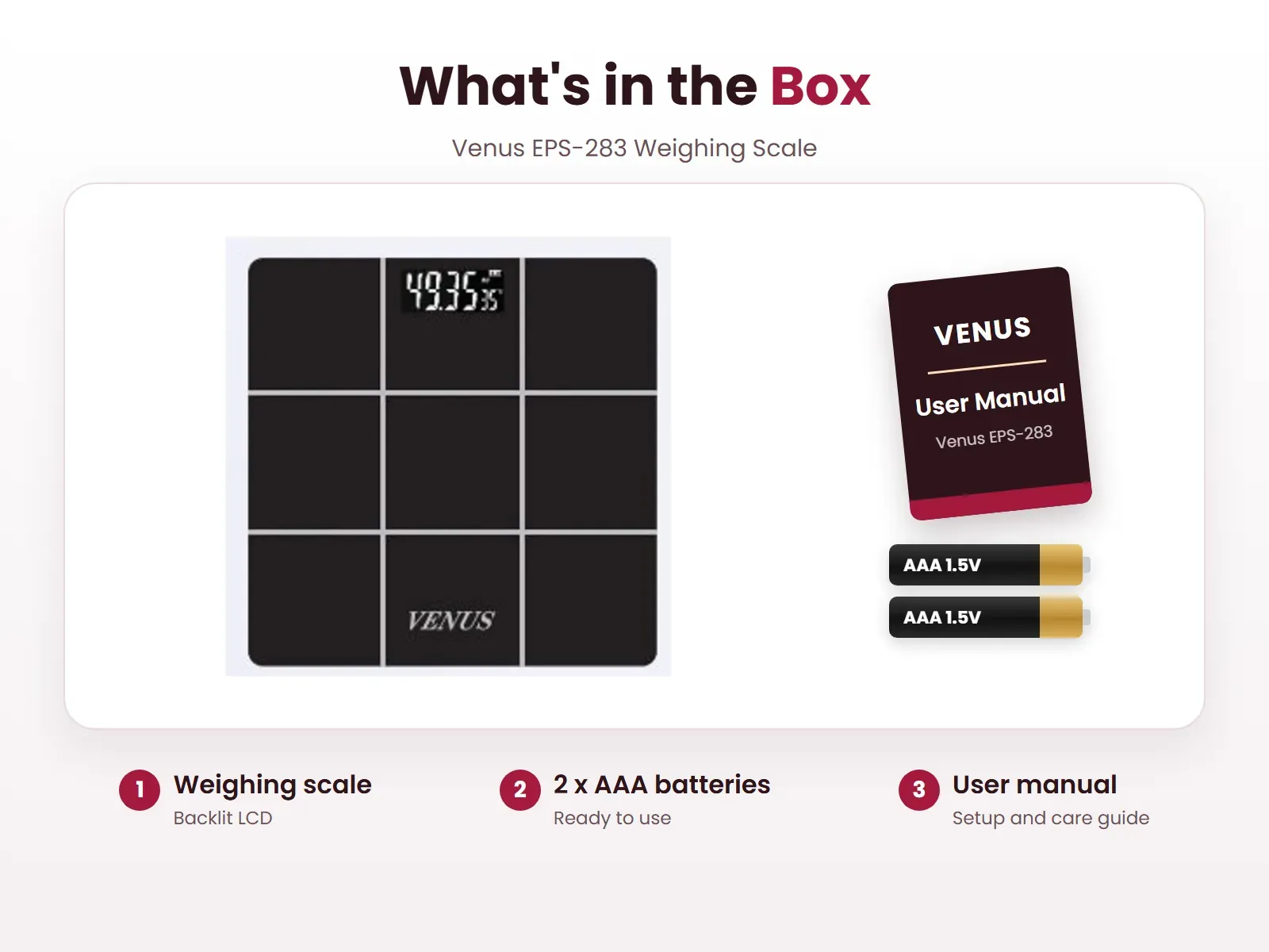 What's in the box: Weighing scale, 2 x AAA batteries and User manual, Venus EPS-283