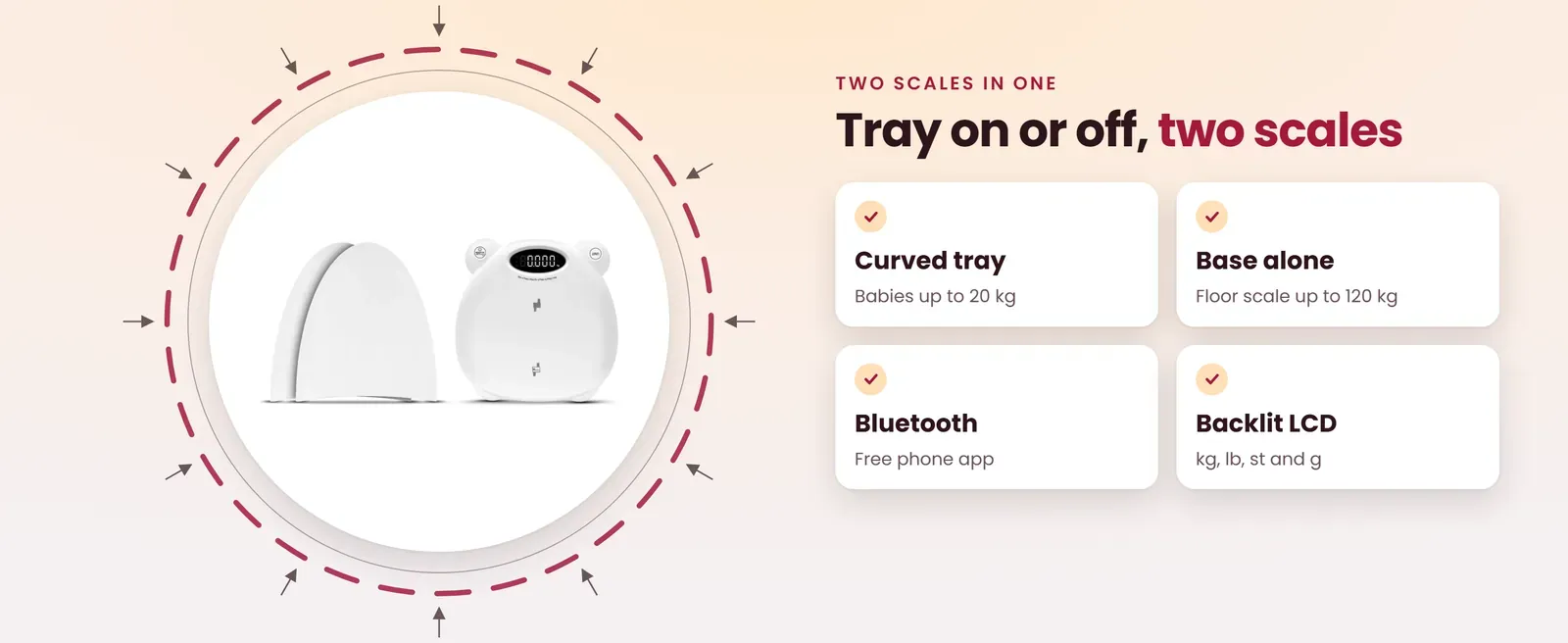 Bluetooth baby scale is two scales in one: curved tray for babies up to 20 kg, base alone as a floor scale up to 120 kg