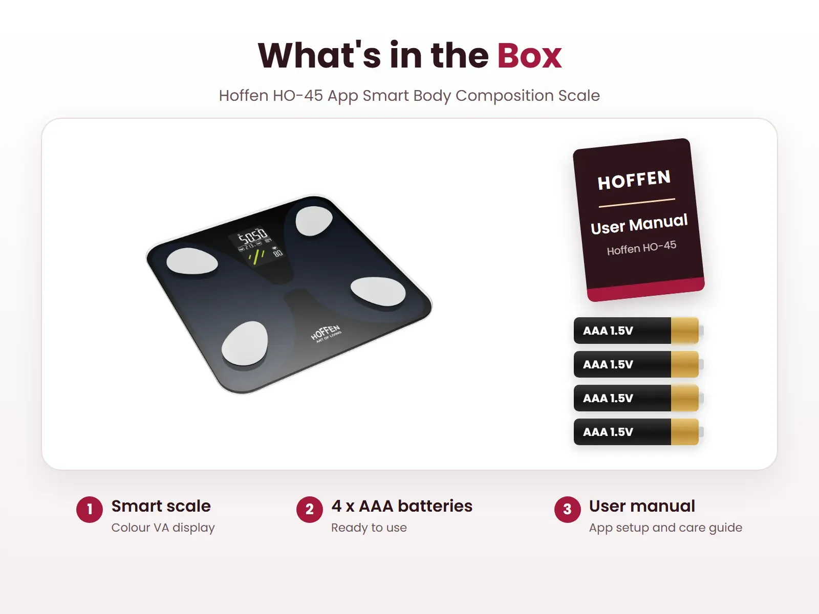 What's in the box: Smart scale, 4 x AAA batteries and User manual, Hoffen HO-45 App