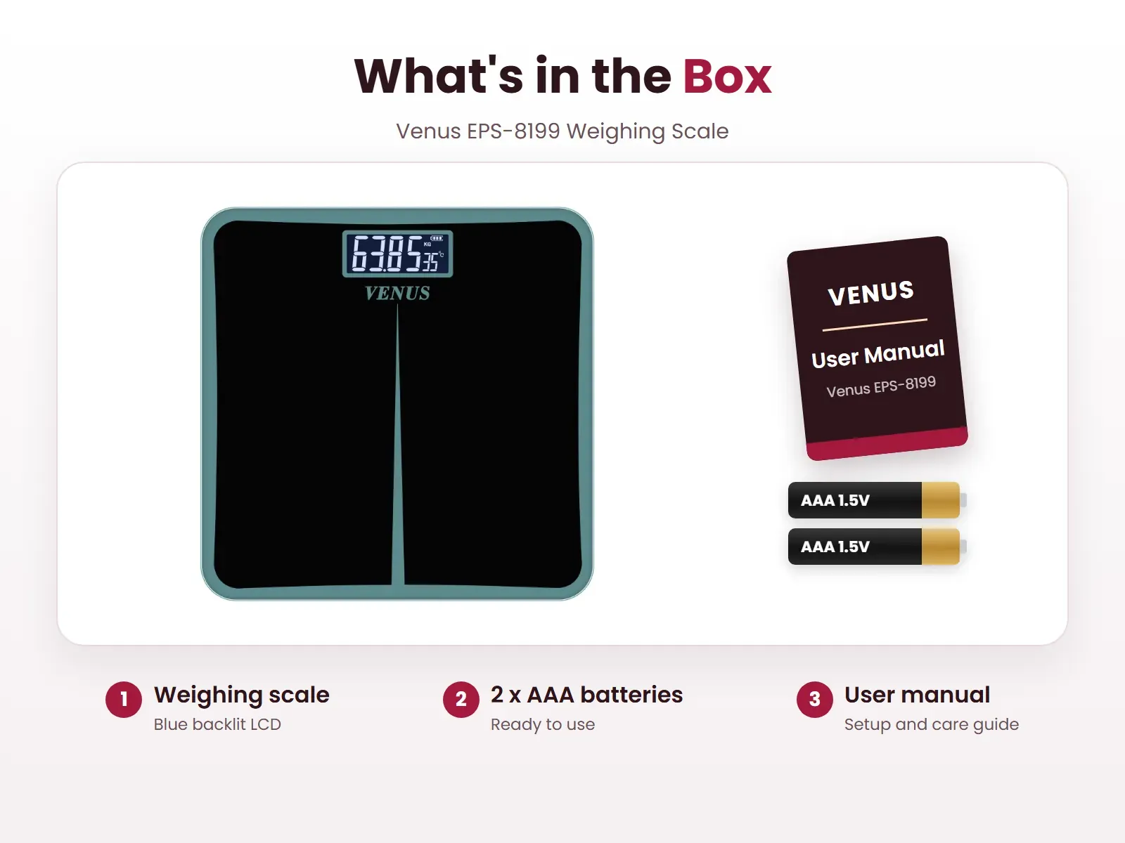 What's in the box: Weighing scale, 2 x AAA batteries and User manual, Venus EPS-8199