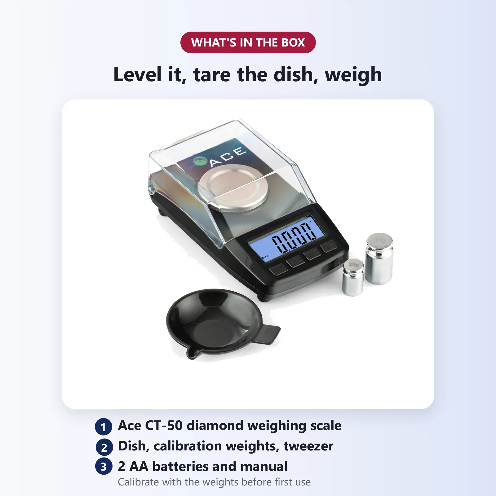 What's in the box: Ace CT-50 diamond weighing scale, weighing dish, calibration weights, tweezer, 2 AA batteries and manual