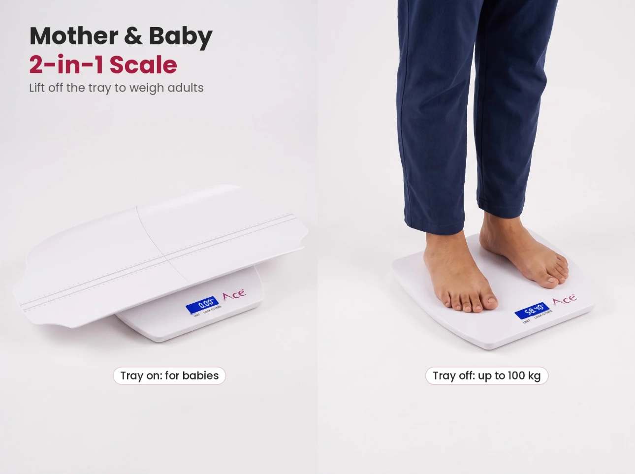 Mother & baby 2-in-1 scale Mother and baby 2-in-1 weighing scale used with tray for infants and without tray for adults up to 100 kg
