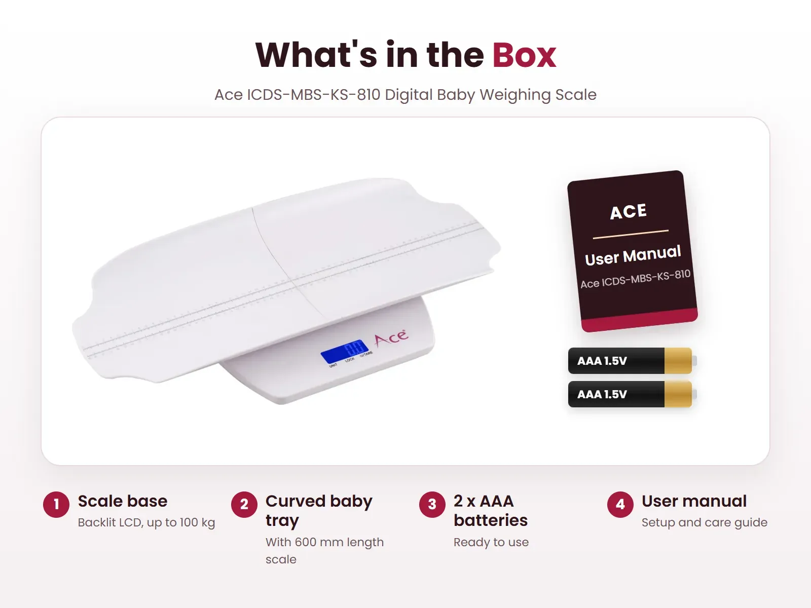 What's in the box: Ace KS-810 digital baby weighing scale base, curved baby tray, 2 AAA batteries and user manual