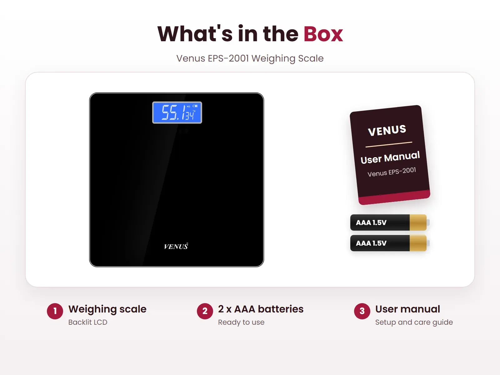 What's in the box: Weighing scale, 2 x AAA batteries and User manual, Venus EPS-2001