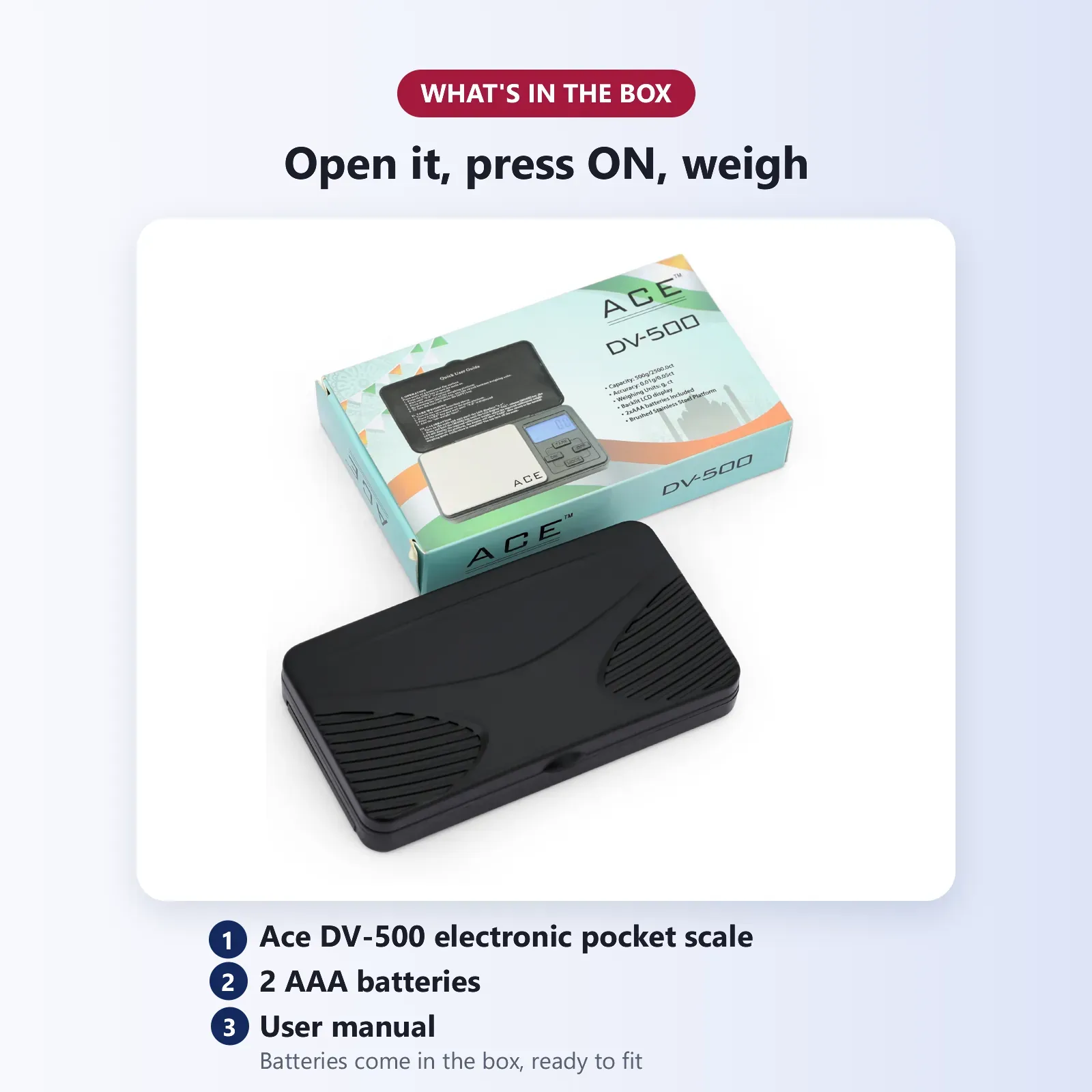 What's in the box: Ace DV-500 electronic pocket scale, 2 AAA batteries and user manual