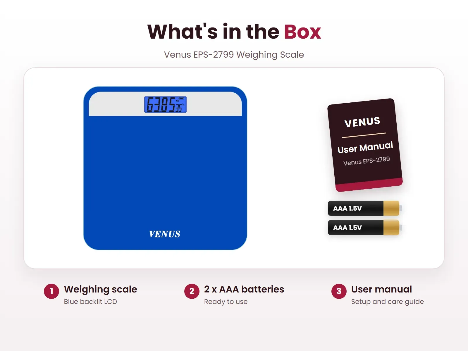 What's in the box: Weighing scale, 2 x AAA batteries and User manual, Venus EPS-2799