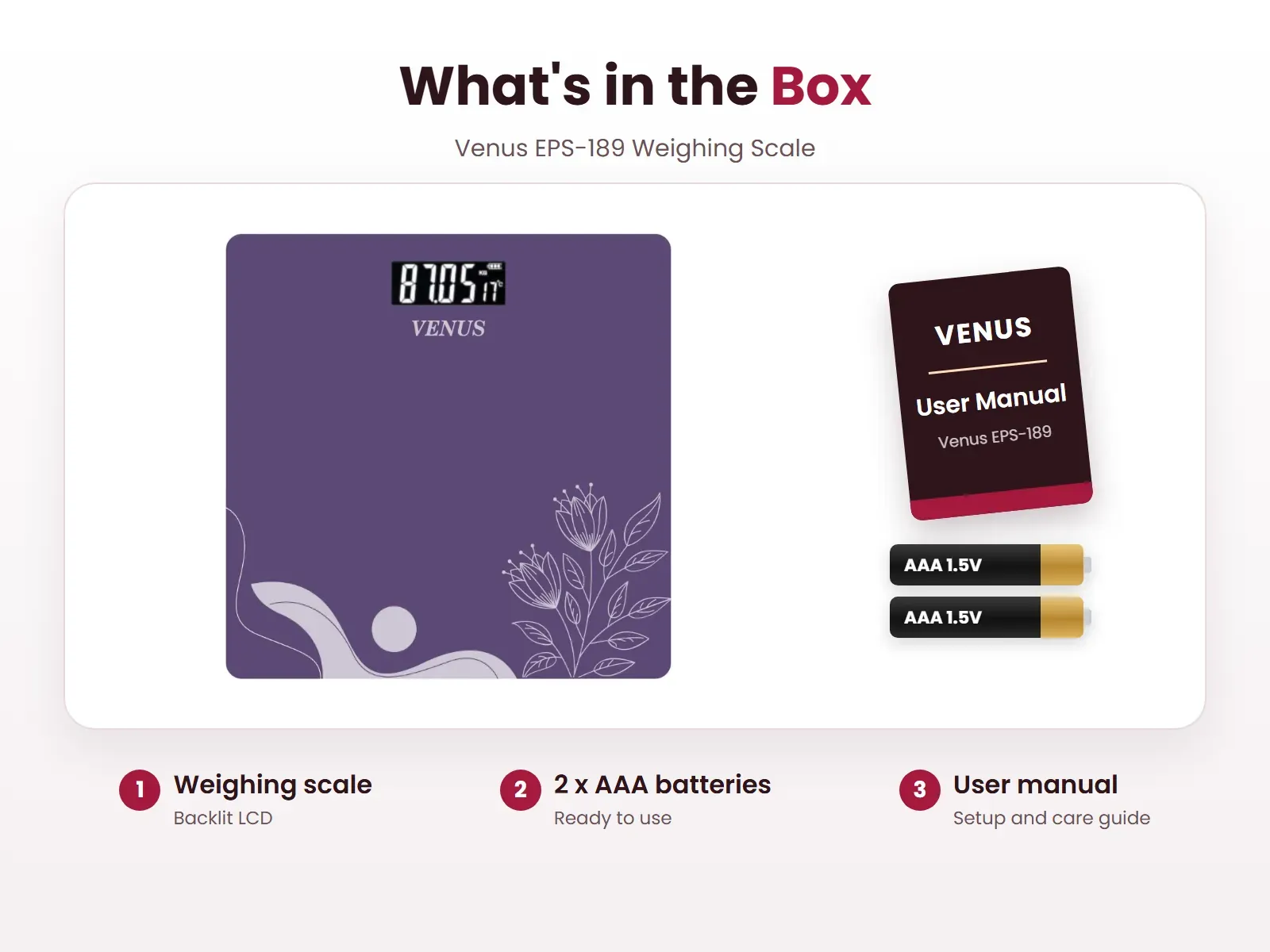 What's in the box: Weighing scale, 2 x AAA batteries and User manual, Venus EPS-189