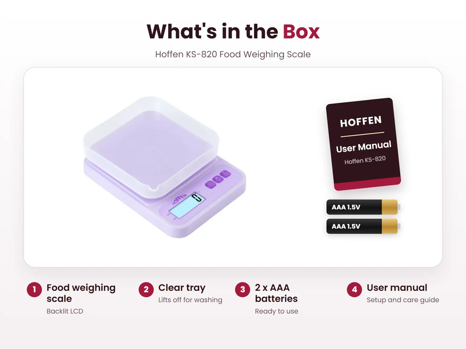 What's in the box: Food weighing scale, Clear tray, 2 x AAA batteries and User manual, Hoffen KS-820