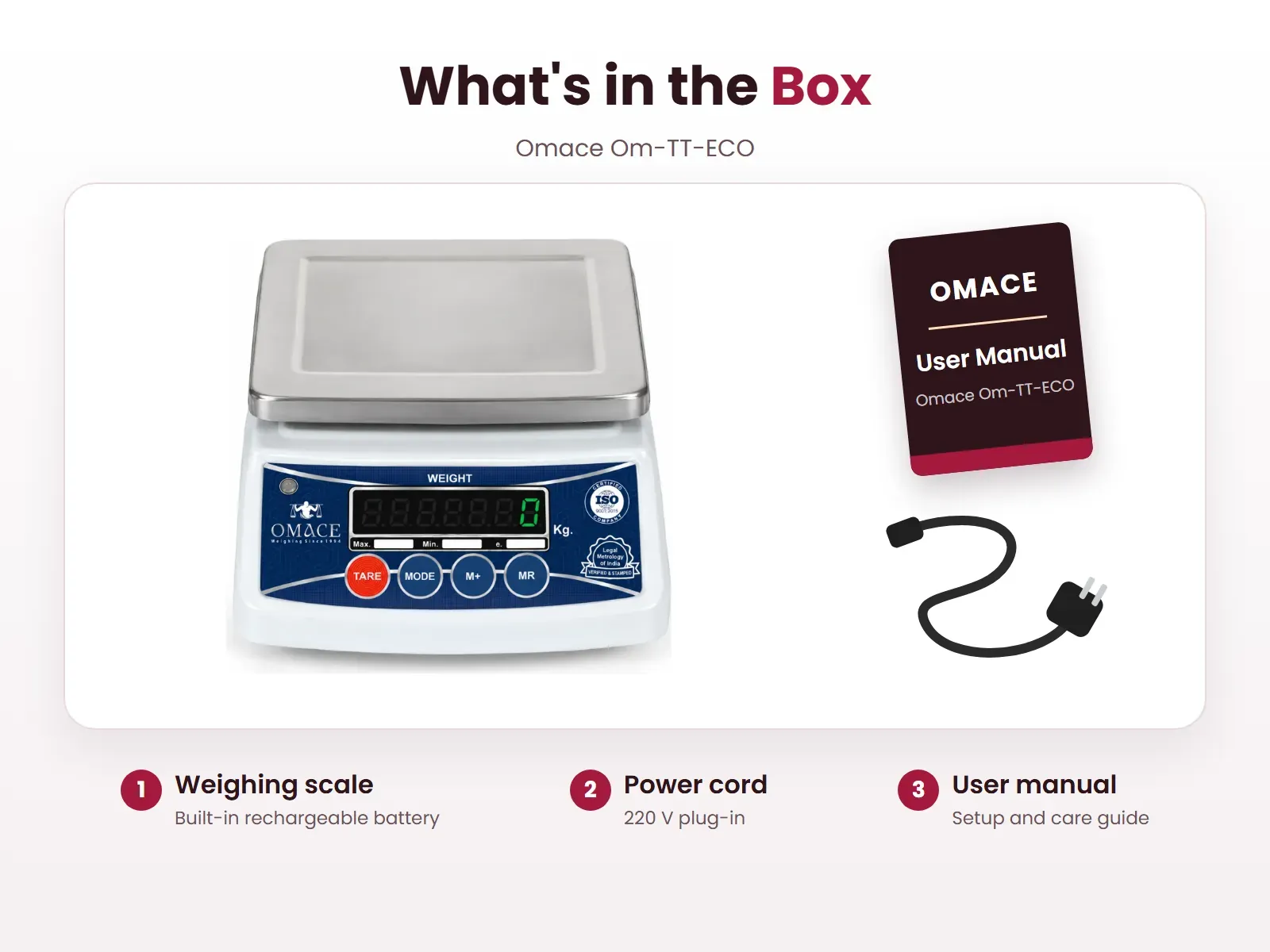 What's in the box: Weighing scale, Power cord and User manual, Omace Om-TT-ECO