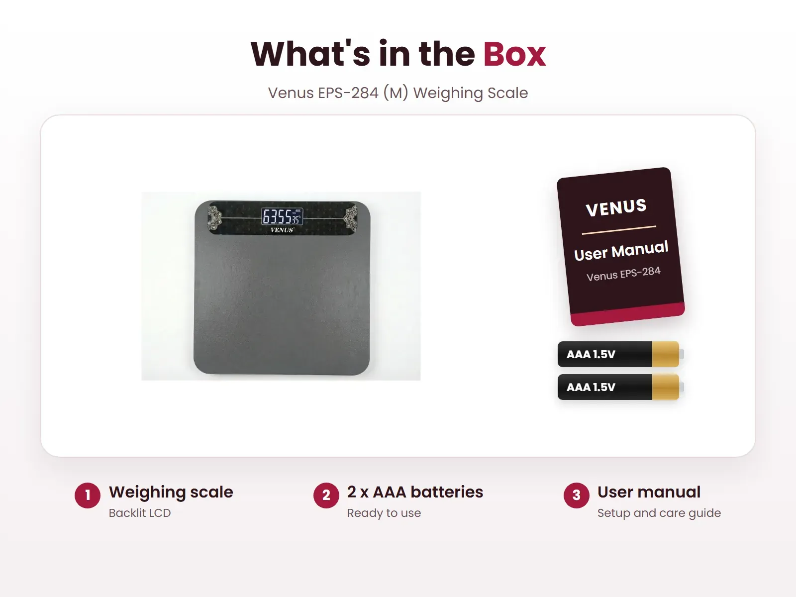 What's in the box: Weighing scale, 2 x AAA batteries and User manual, Venus EPS-284-M
