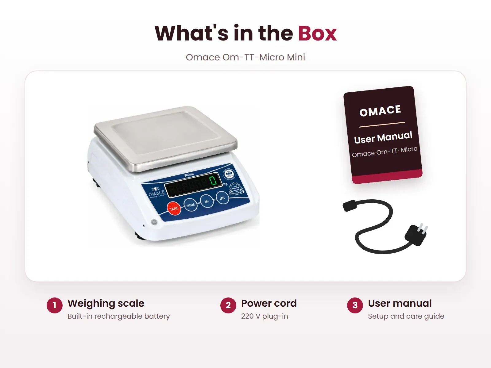 What's in the box: Weighing scale, Power cord and User manual, Omace Om-TT-Micro Mini