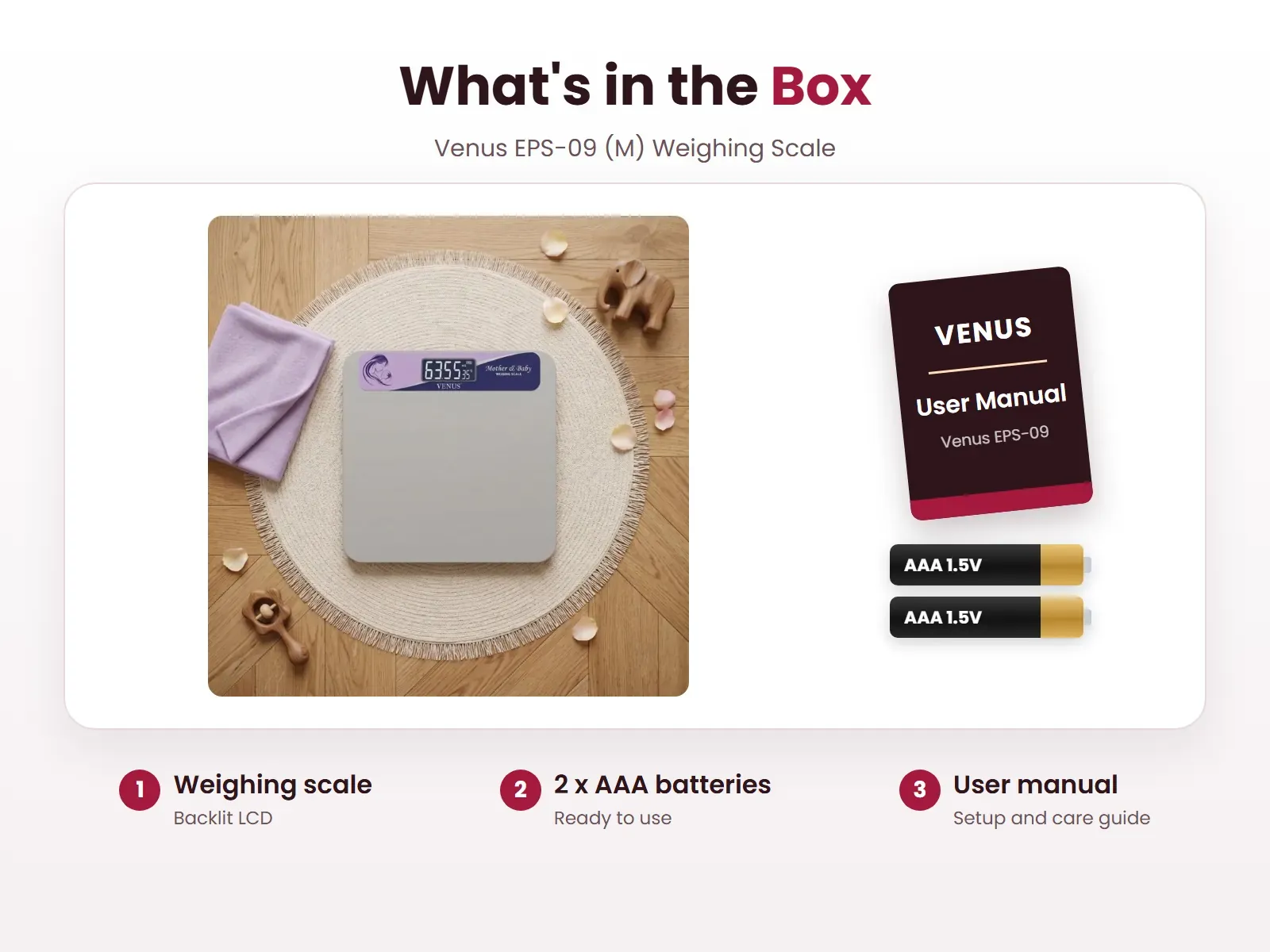 What's in the box: Weighing scale, 2 x AAA batteries and User manual, Venus EPS-09-M