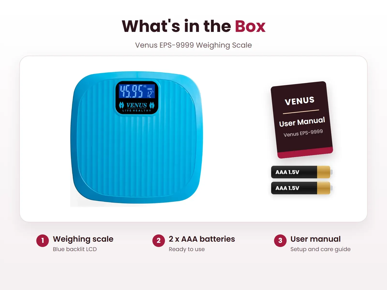 What's in the box: Weighing scale, 2 x AAA batteries and User manual, Venus EPS-9999
