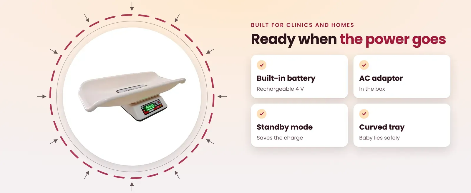 Rechargeable baby weighing scale features: built-in 4 V battery, AC adaptor, standby mode and curved tray