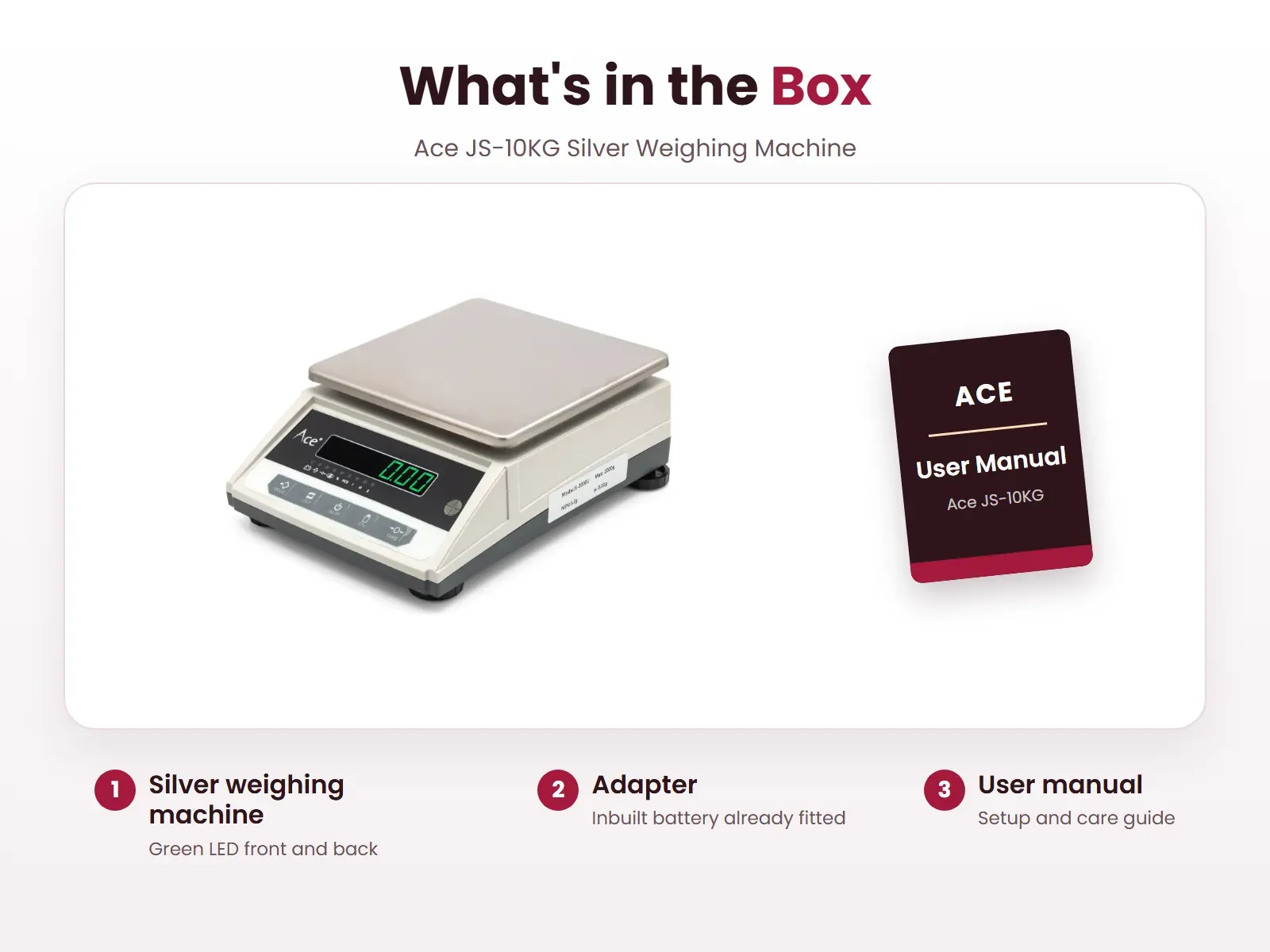 What's in the box: Silver weighing machine, Adapter and User manual, Ace JS-10KG