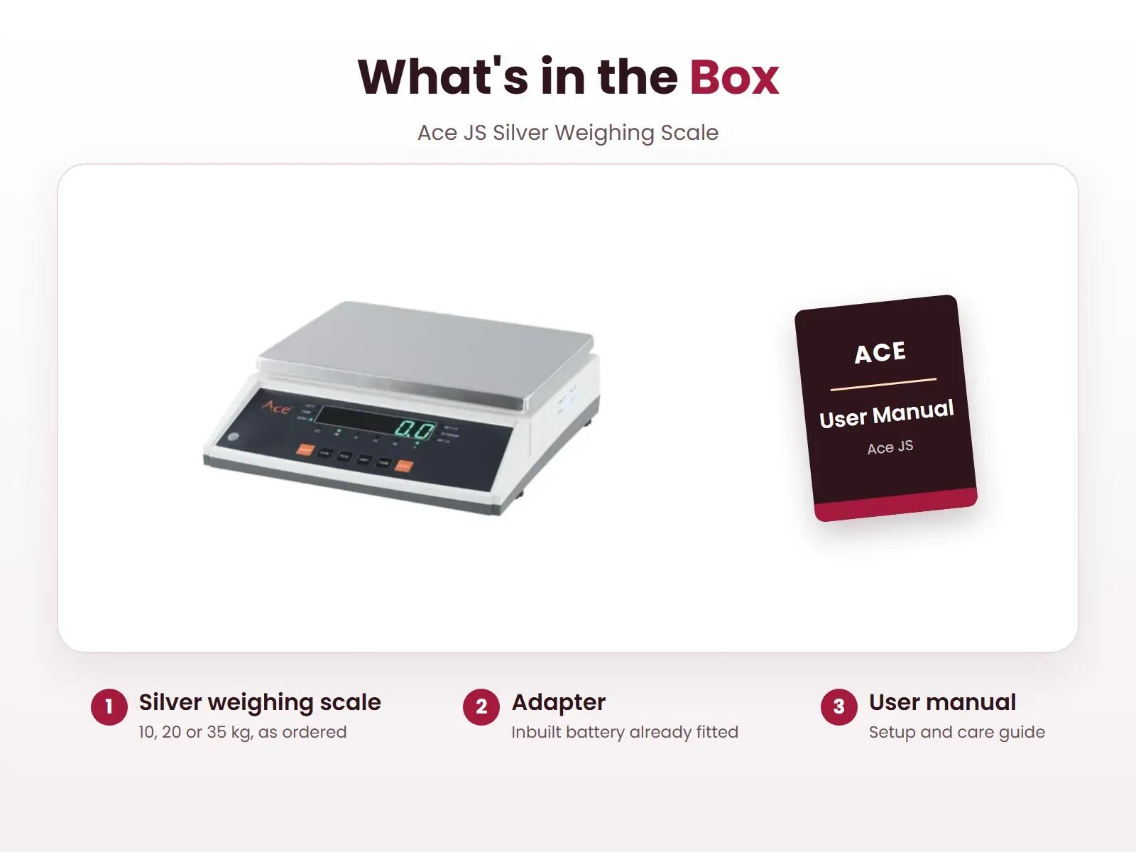 What's in the box: Silver weighing scale, Adapter and User manual, Ace JS-10/20/35