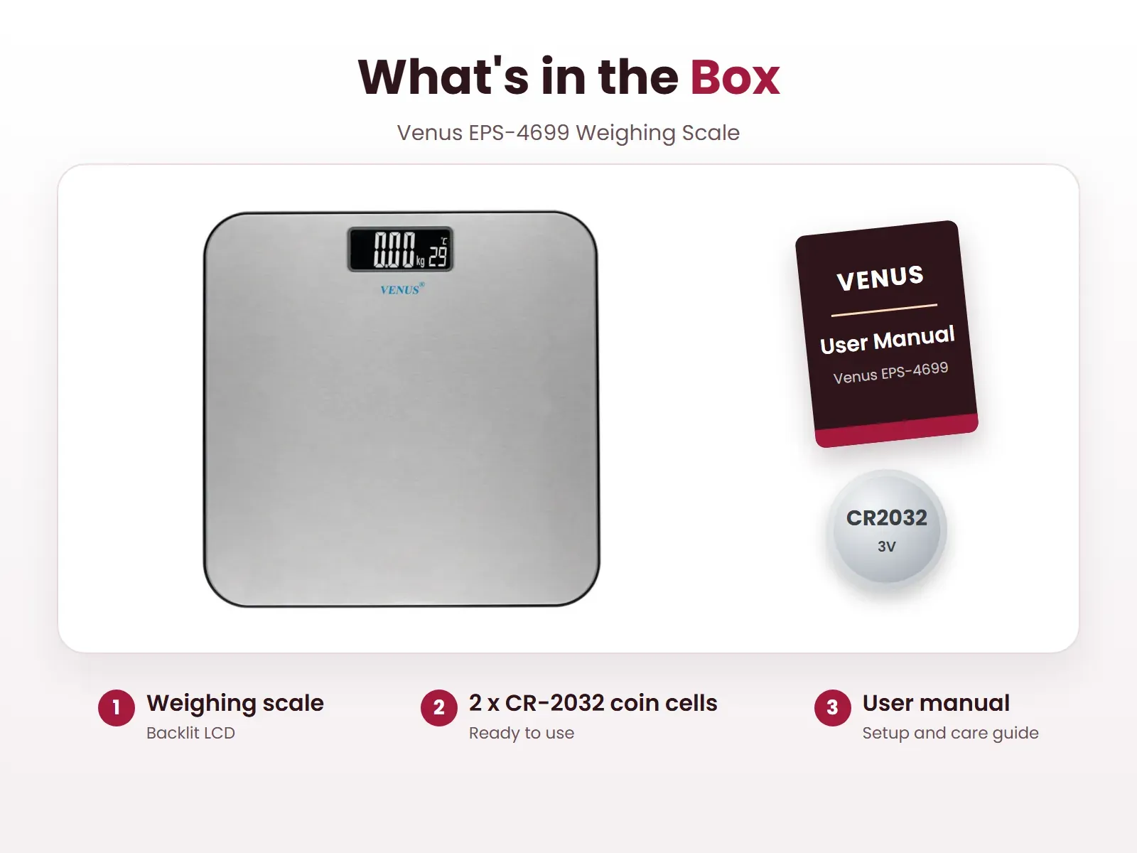 What's in the box: Weighing scale, 2 x CR-2032 coin cells and User manual, Venus EPS-4699