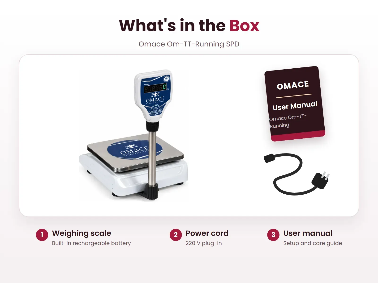 What's in the box: Weighing scale, Power cord and User manual, Omace Om-TT-Running SPD