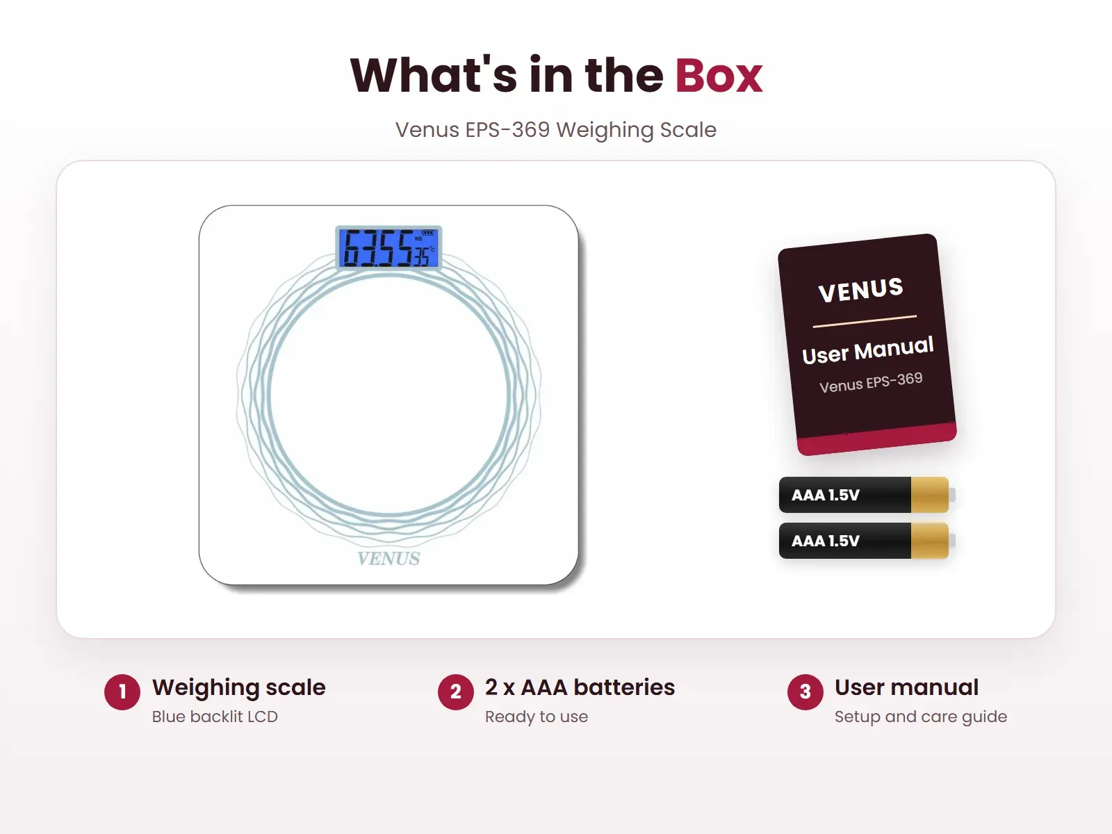 What's in the box: Weighing scale, 2 x AAA batteries and User manual, Venus EPS-369